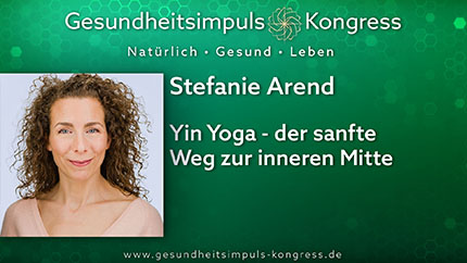 Yin Yoga - der sanfte Weg zur inneren Mitte - Stefanie Arend