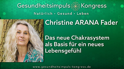 Das neue Chakrasystem als Basis für ein neues Lebensgefühl - Christine ARANA Fader