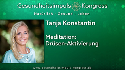Meditation: Drüsen-Aktivierung - Tanja Konstantin