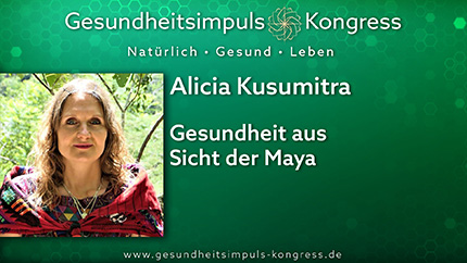 Gesundheit aus Sicht der Maya - Alicia Kusumitra