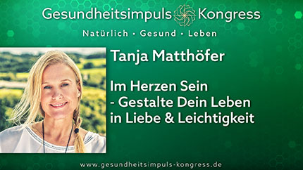 Im Herzen Sein - Gestalte Dein Leben in Liebe & Leichtigkeit - Tanja Matthöfer